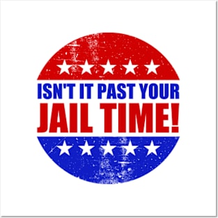 Isn't It Past Your Jail Time Posters and Art